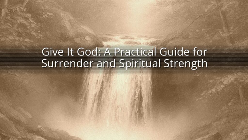 Give It God: A Practical Guide for Surrender and Spiritual Strength