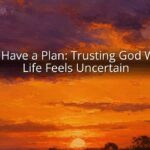 God Have a Plan: Trusting God When Life Feels Uncertain God Have a Plan: Trusting God When Life Feels Uncertain