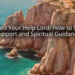 I Need Your Help Lord: How to Seek Support and Spiritual Guidance