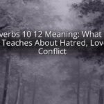 Proverbs 10 12 Meaning: What This Verse Teaches About Hatred, Love, and Conflict