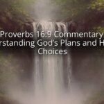 Proverbs 16:9 Commentary: Understanding God’s Plans and Human Choices