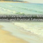 Proverbs 17:22 Explained — Meaning, Context, and Practical Takeaways Proverbs 17:22 Explained — Meaning, Context, and Practical Takeaways