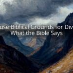 Is Abuse Biblical Grounds for Divorce? What the Bible Says Is Abuse Biblical Grounds for Divorce? What the Bible Says