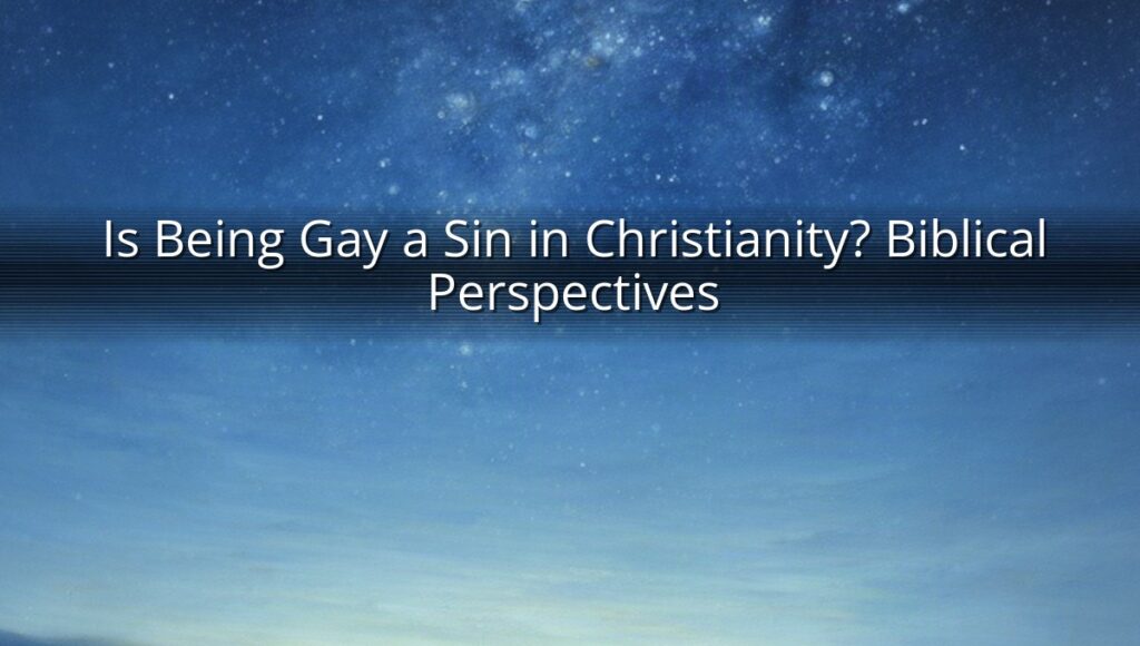 Is Being Gay a Sin in Christianity? Biblical Perspectives
