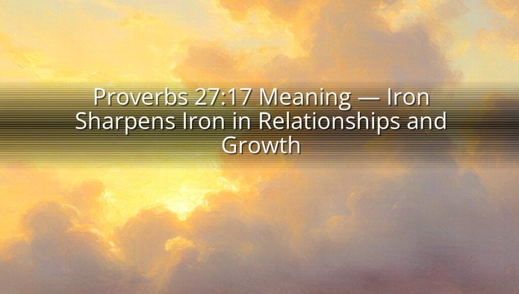 Proverbs 27:17 Meaning — Iron Sharpens Iron in Relationships and Growth