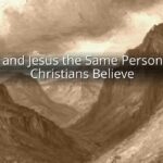 Is God and Jesus the Same Person? What Christians Believe
