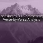 Ecclesiastes 3 1 Commentary: Verse-by-Verse Analysis