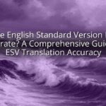 Is the English Standard Version Bible Accurate? A Comprehensive Guide to ESV Translation Accuracy
