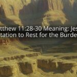 Matthew 11:28-30 Meaning: Jesus’ Invitation to Rest for the Burdened