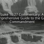 Luke 10:27 Commentary: A Comprehensive Guide to the Great Commandment