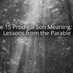 Luke 15 Prodigal Son Meaning: Key Lessons from the Parable Luke 15 Prodigal Son Meaning: Key Lessons from the Parable