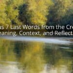 Jesus 7 Last Words from the Cross: Meaning, Context, and Reflection Jesus 7 Last Words from the Cross: Meaning, Context, and Reflection