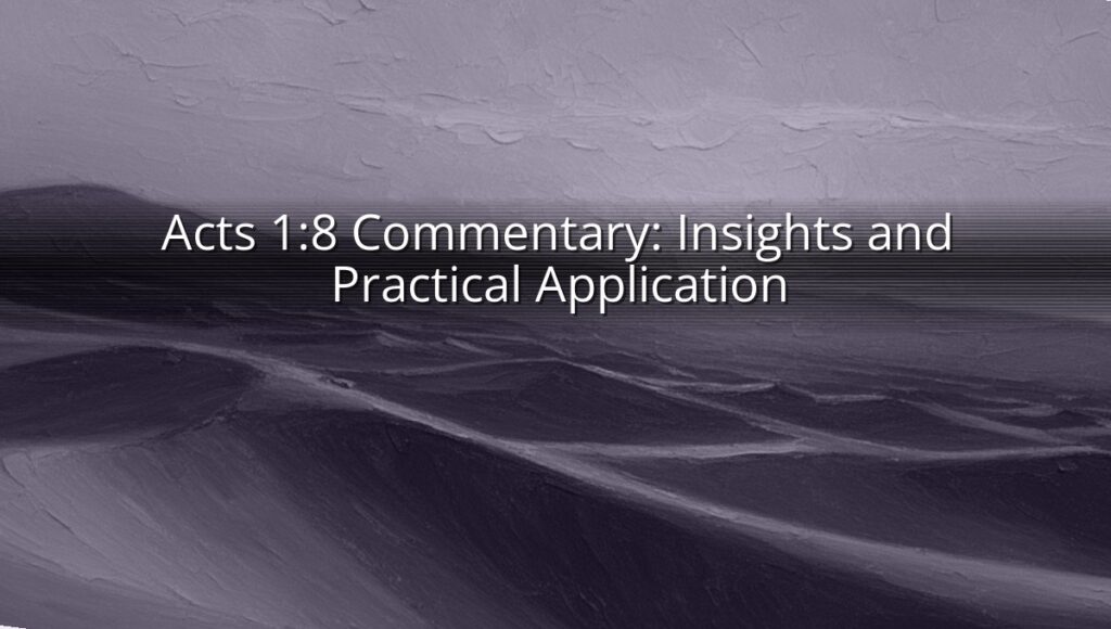 Acts 1:8 Commentary: Insights and Practical Application