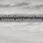 Romans 8:28 Commentary: Meaning, Context, and Applications Romans 8:28 Commentary: Meaning, Context, and Applications