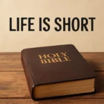 life is short bible verse